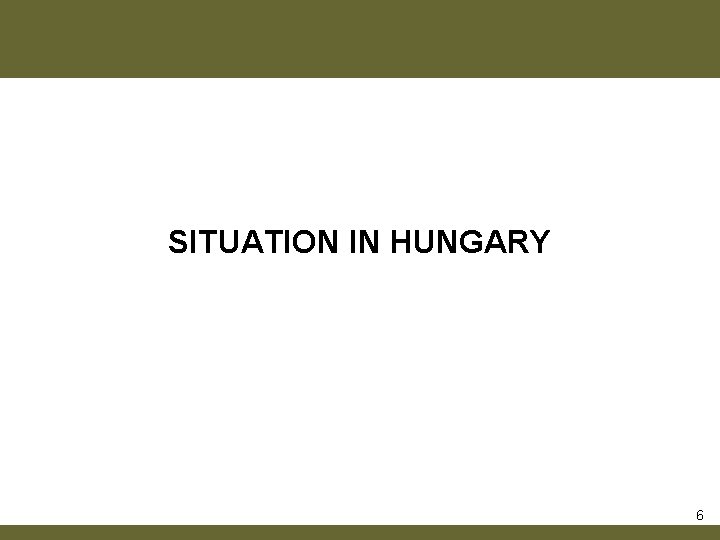 SITUATION IN HUNGARY 6 