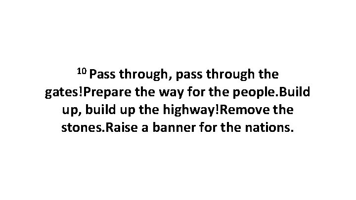 10 Pass through, pass through the gates!Prepare the way for the people. Build up, 10 Pass through, pass through the gates!Prepare the way for the people. Build up,