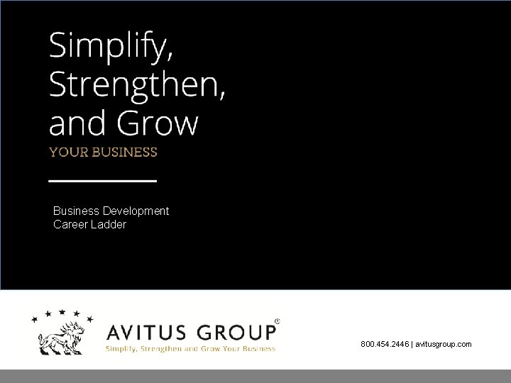 Business Development Career Ladder 800. 454. 2446 | avitusgroup. com 