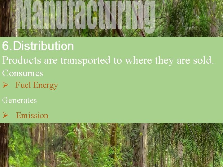 6. Distribution Products are transported to where they are sold. Consumes Ø Fuel Energy