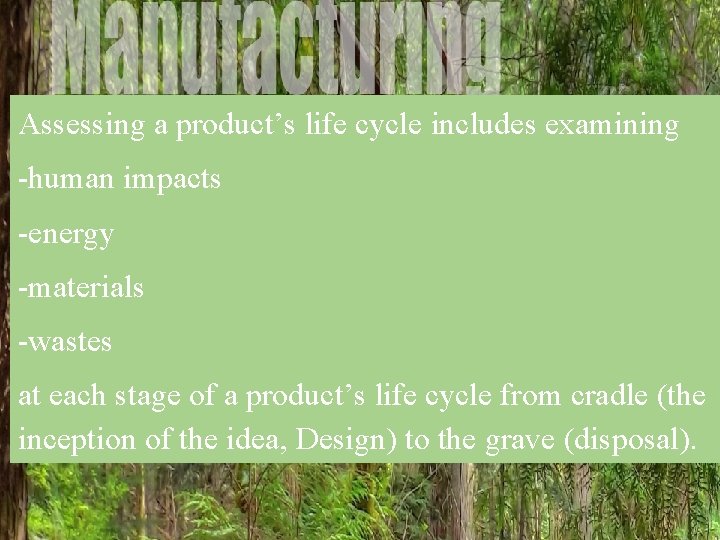 Assessing a product’s life cycle includes examining -human impacts -energy -materials -wastes at each