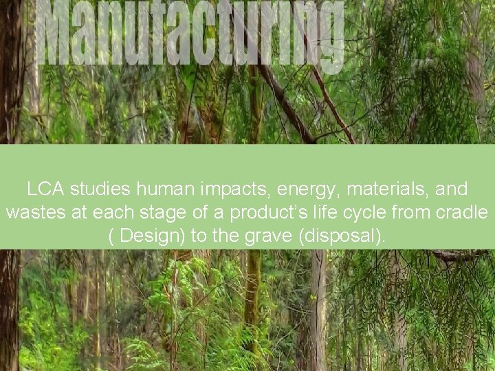 LCA studies human impacts, energy, materials, and wastes at each stage of a product’s