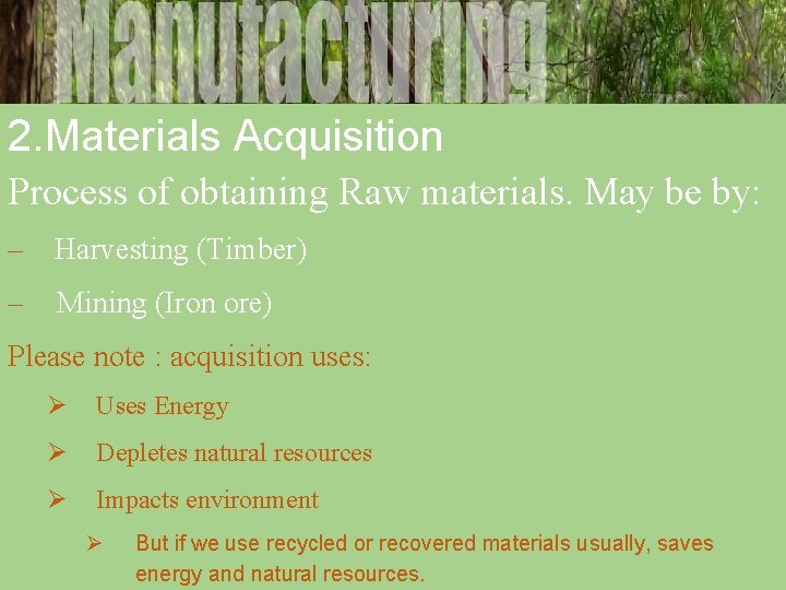 2. Materials Acquisition Process of obtaining Raw materials. May be by: – Harvesting (Timber)