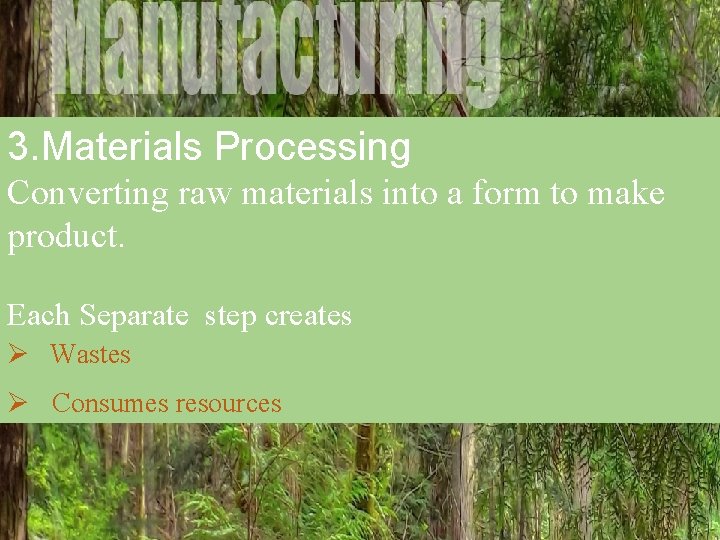 3. Materials Processing Converting raw materials into a form to make product. Each Separate