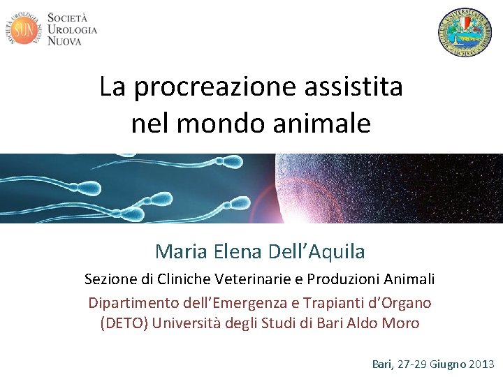 La procreazione assistita nel mondo animale Maria Elena Dell’Aquila Sezione di Cliniche Veterinarie e