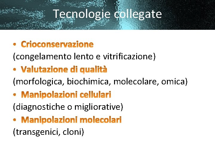 Tecnologie collegate (congelamento lento e vitrificazione) (morfologica, biochimica, molecolare, omica) (diagnostiche o migliorative) (transgenici,