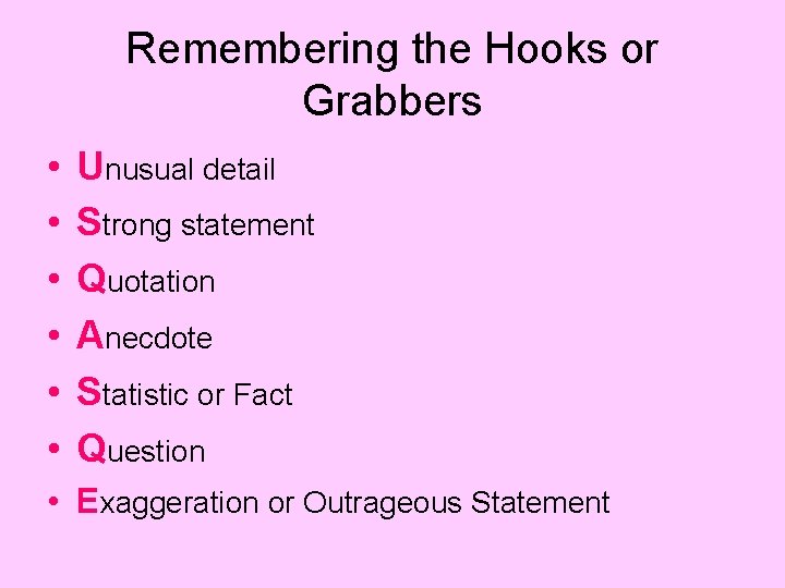 Remembering the Hooks or Grabbers • • • Unusual detail Strong statement Quotation Anecdote