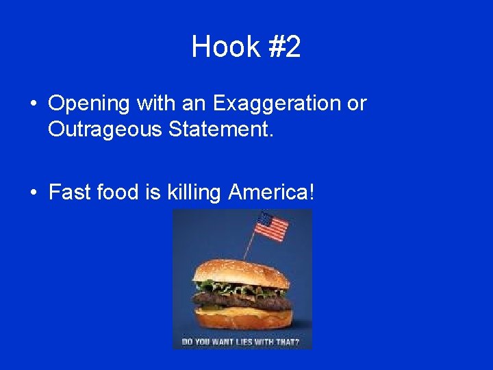 Hook #2 • Opening with an Exaggeration or Outrageous Statement. • Fast food is