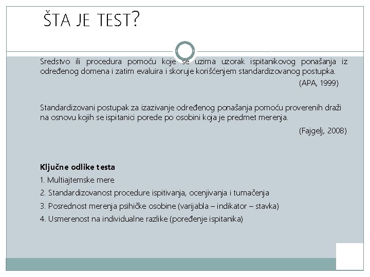 ŠTA JE TEST? Sredstvo ili procedura pomoću koje se uzima uzorak ispitanikovog ponašanja iz