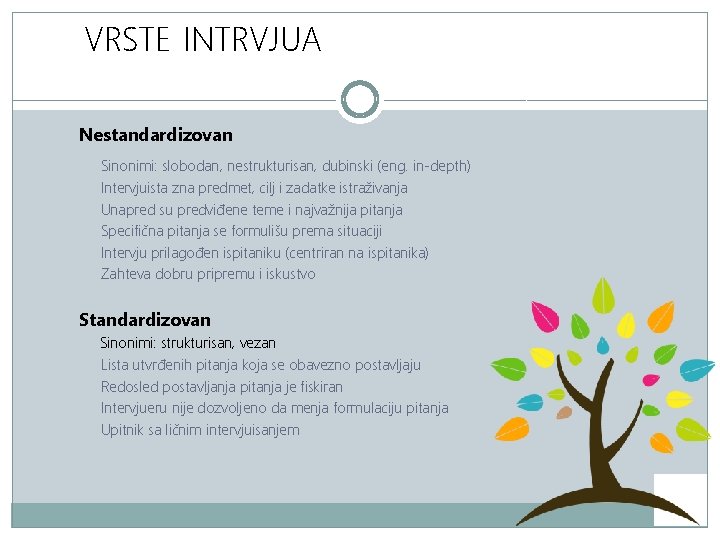 VRSTE INTRVJUA Nestandardizovan Sinonimi: slobodan, nestrukturisan, dubinski (eng. in-depth) Intervjuista zna predmet, cilj i