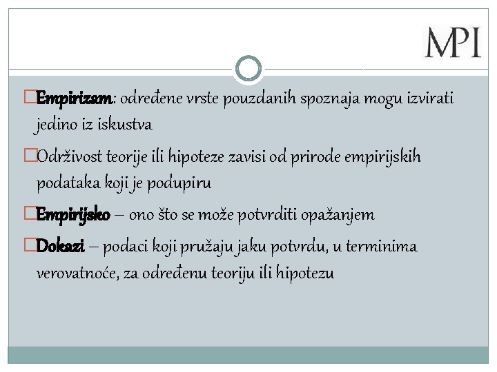 �Empirizam: određene vrste pouzdanih spoznaja mogu izvirati jedino iz iskustva �Održivost teorije ili hipoteze