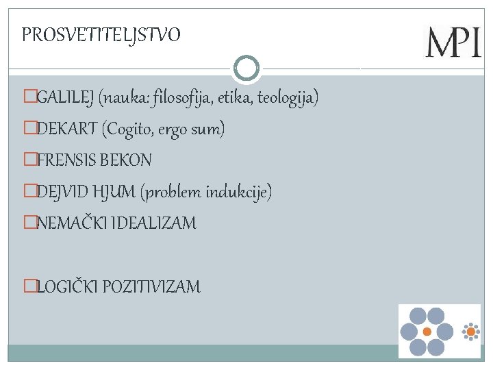 PROSVETITELJSTVO �GALILEJ (nauka: filosofija, etika, teologija) �DEKART (Cogito, ergo sum) �FRENSIS BEKON �DEJVID HJUM