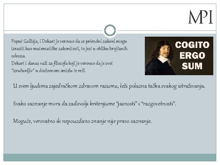 Poput Galileja, i Dekart je verovao da se prirodni zakoni mogu izraziti kao matematičke