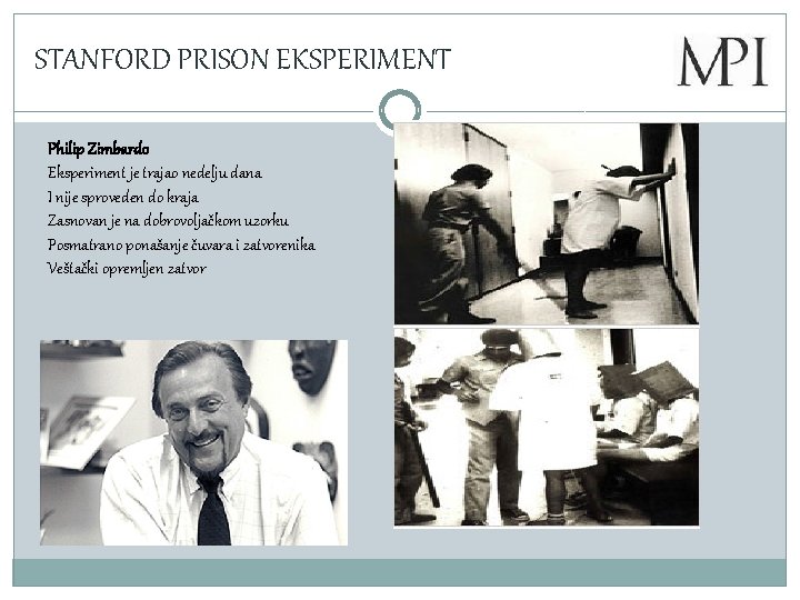 STANFORD PRISON EKSPERIMENT Philip Zimbardo Eksperiment je trajao nedelju dana I nije sproveden do