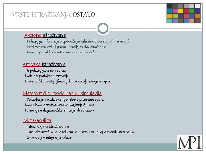 VRSTE ISTRAŽIVANJA: OSTALO Akciona istraživanja Prikupljaju informacije o sprovođenju neke društvene akcije (intervencije) Iterativan