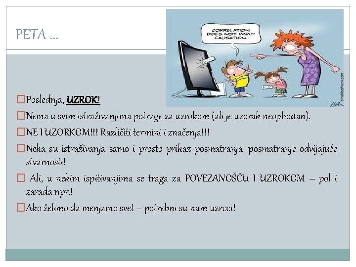 PETA. . . �Poslednja, UZROK! �Nema u svim istraživanjima potrage za uzrokom (ali je