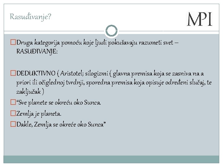 Rasuđivanje? �Druga kategorija pomoću koje ljudi pokušavaju razumeti svet – RASUĐIVANJE: �DEDUKTIVNO ( Aristotel;