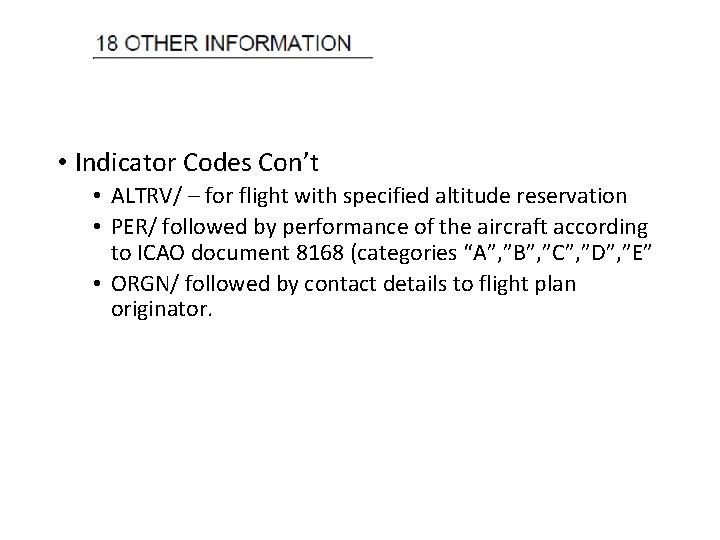  • Indicator Codes Con’t • ALTRV/ – for flight with specified altitude reservation