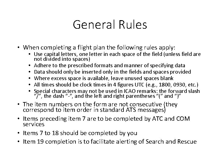 General Rules • When completing a flight plan the following rules apply: • Use