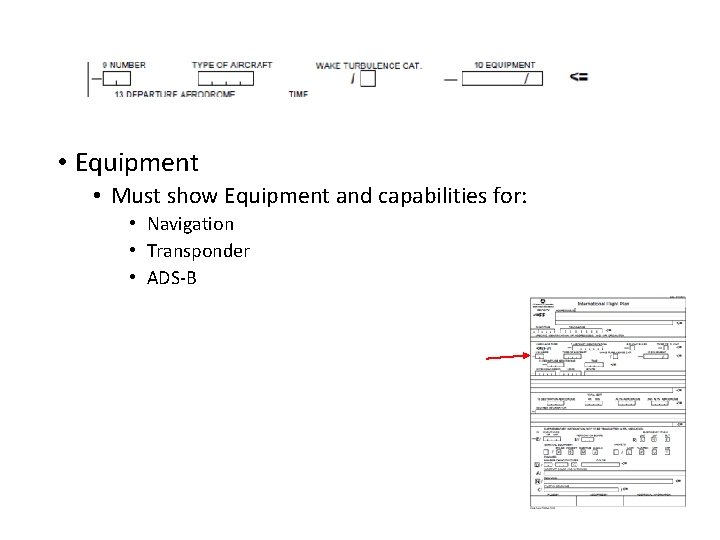  • Equipment • Must show Equipment and capabilities for: • Navigation • Transponder