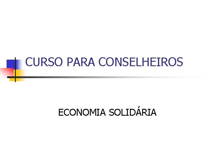 CURSO PARA CONSELHEIROS ECONOMIA SOLIDÁRIA 