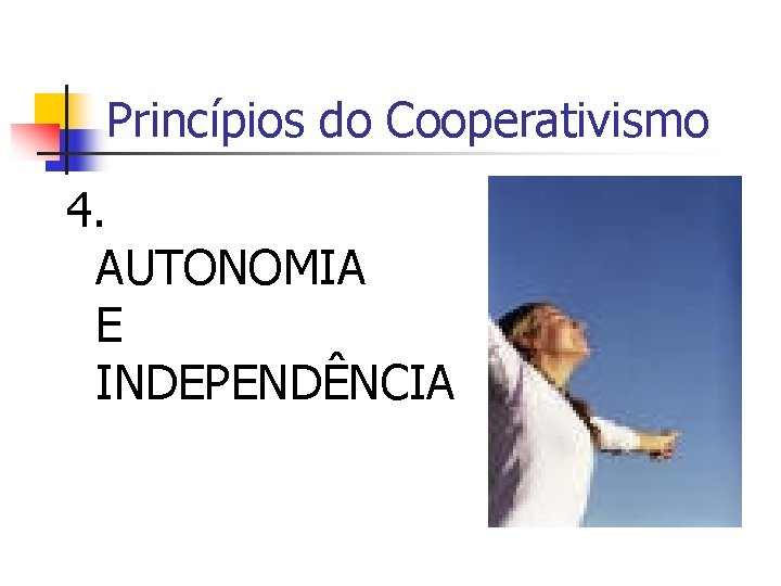 Princípios do Cooperativismo 4. AUTONOMIA E INDEPENDÊNCIA 