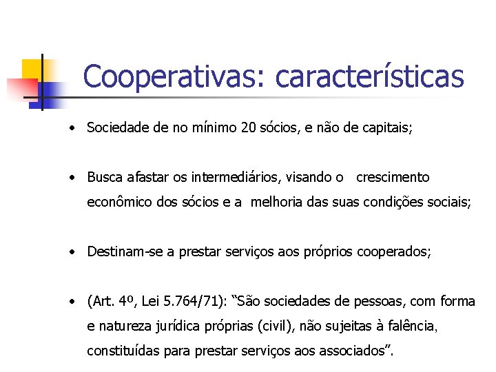 Cooperativas: características • Sociedade de no mínimo 20 sócios, e não de capitais; •