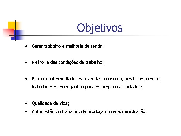 Objetivos • Gerar trabalho e melhoria de renda; • Melhoria das condições de trabalho;