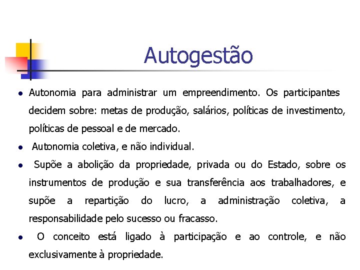 Autogestão Autonomia para administrar um empreendimento. Os participantes decidem sobre: metas de produção, salários,