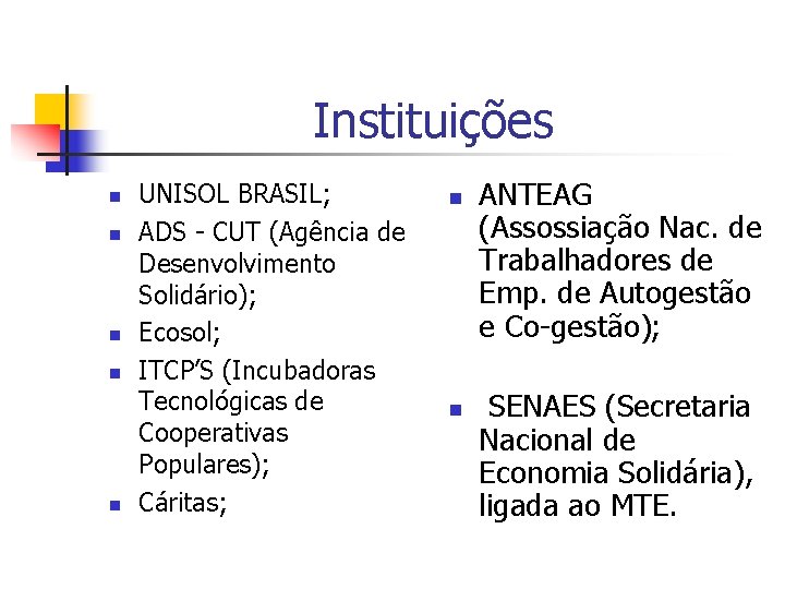 Instituições n n n UNISOL BRASIL; ADS - CUT (Agência de Desenvolvimento Solidário); Ecosol;