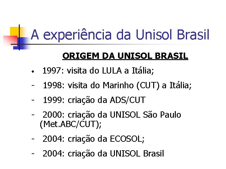 A experiência da Unisol Brasil ORIGEM DA UNISOL BRASIL • 1997: visita do LULA