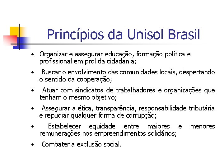 Princípios da Unisol Brasil • Organizar e assegurar educação, formação política e profissional em