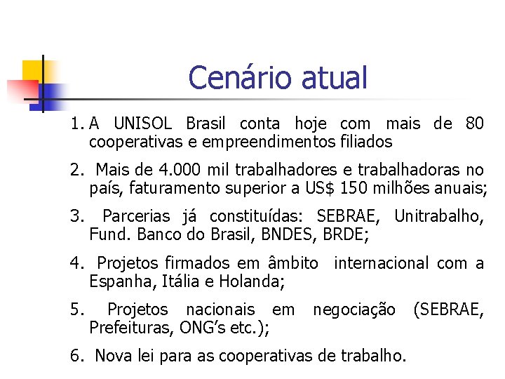 Cenário atual 1. A UNISOL Brasil conta hoje com mais de 80 cooperativas e