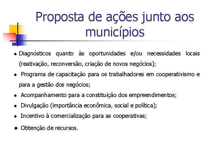 Proposta de ações junto aos municípios Diagnósticos quanto às oportunidades e/ou necessidades locais (reativação,