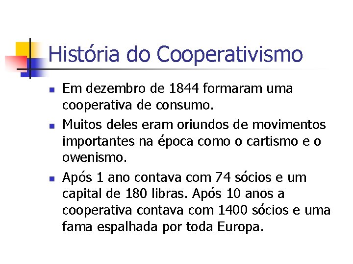 História do Cooperativismo n n n Em dezembro de 1844 formaram uma cooperativa de