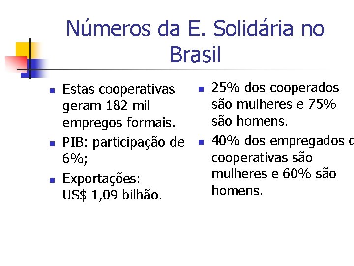 Números da E. Solidária no Brasil n n n Estas cooperativas geram 182 mil