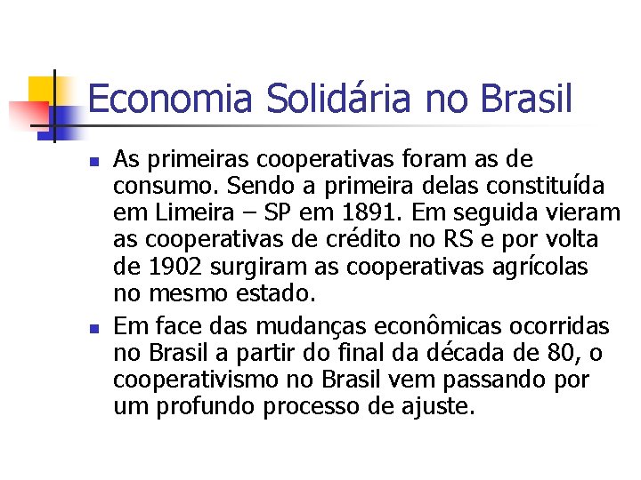 Economia Solidária no Brasil n n As primeiras cooperativas foram as de consumo. Sendo