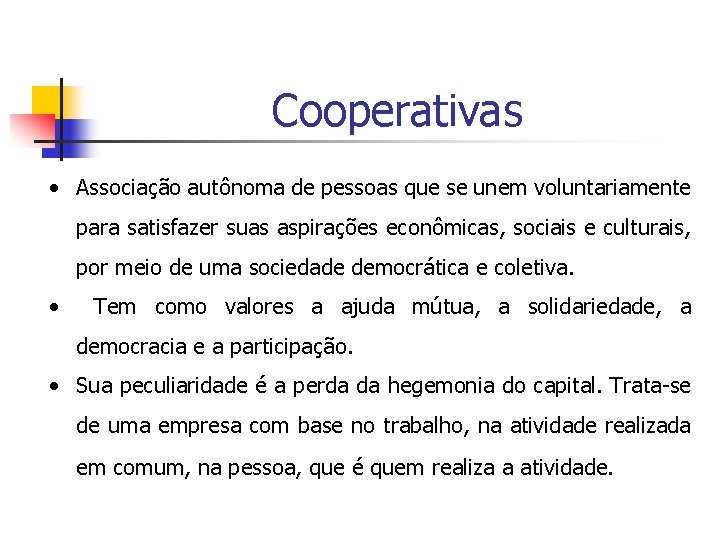 Cooperativas • Associação autônoma de pessoas que se unem voluntariamente para satisfazer suas aspirações