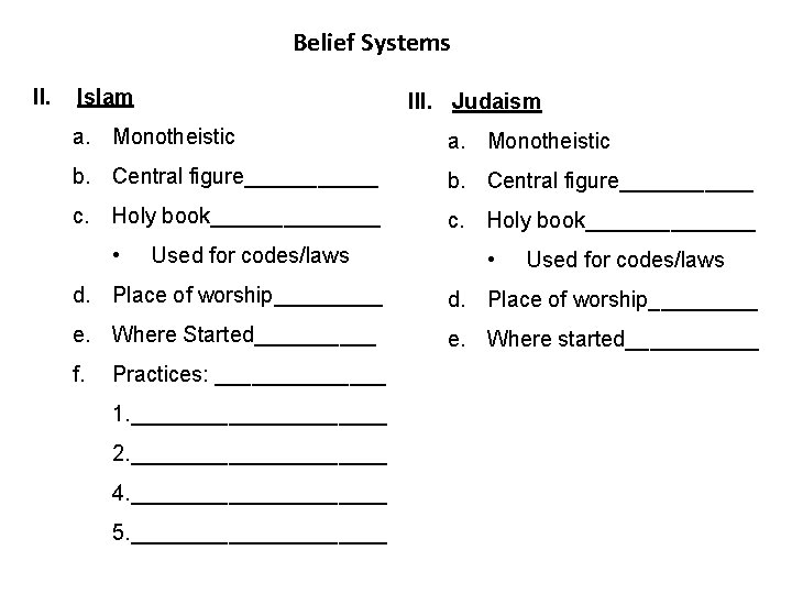 Belief Systems II. Islam III. Judaism a. Monotheistic b. Central figure___________ c. Holy book______________