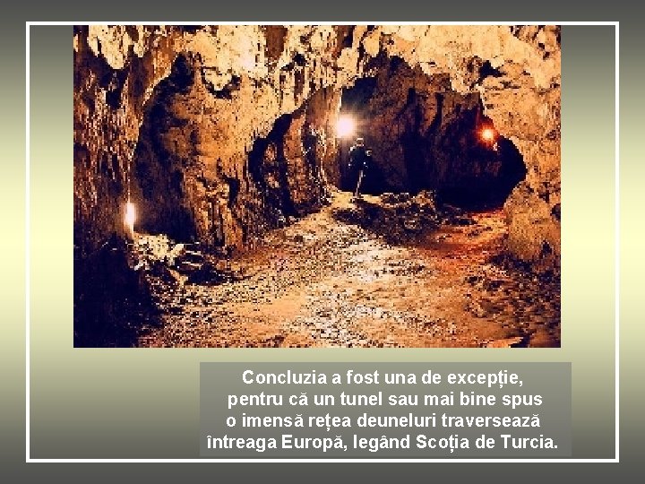 Concluzia a fost una de excepție, pentru că un tunel sau mai bine spus
