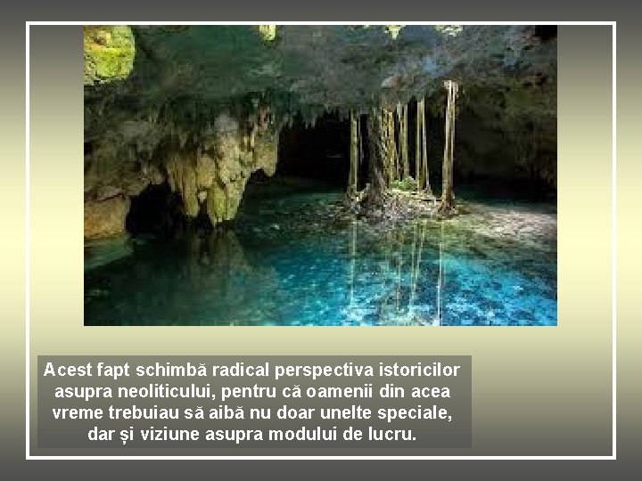 Acest fapt schimbă radical perspectiva istoricilor asupra neoliticului, pentru că oamenii din acea vreme