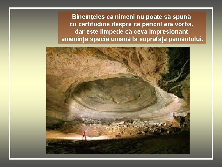 Bineînțeles că nimeni nu poate să spună cu certitudine despre ce pericol era vorba,