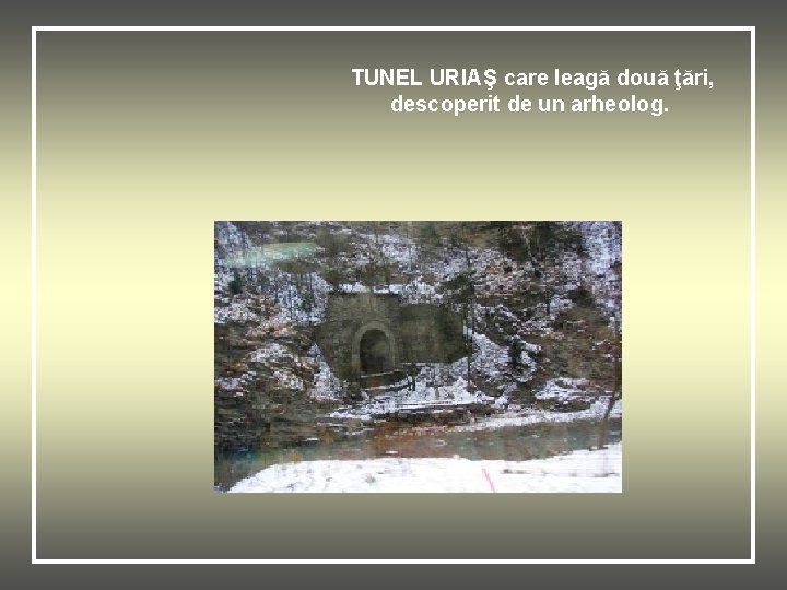 TUNEL URIAŞ care leagă două ţări, descoperit de un arheolog. 