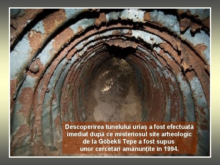 Descoperirea tunelului uriaș a fost efectuată imediat după ce misteriosul site arheologic de la