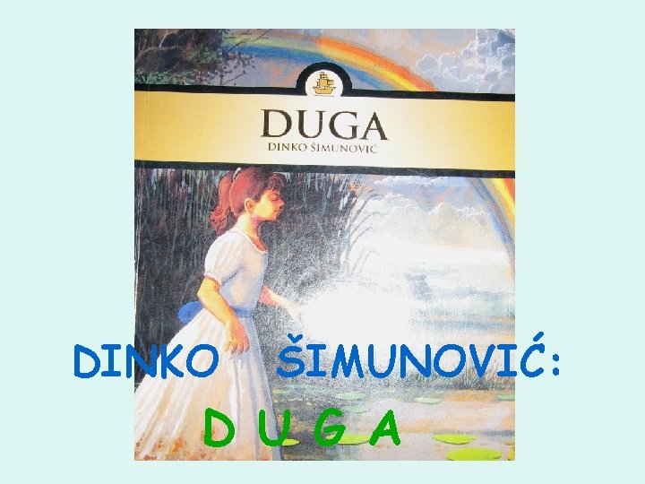 DINKO ŠIMUNOVIĆ: D U G A 