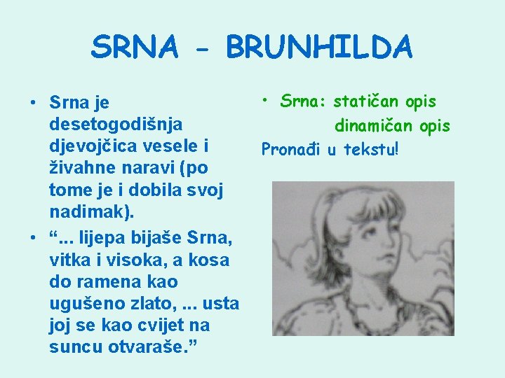 SRNA - BRUNHILDA • Srna je desetogodišnja djevojčica vesele i živahne naravi (po tome