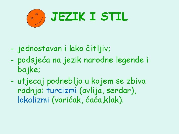 JEZIK I STIL - jednostavan i lako čitljiv; - podsjeća na jezik narodne legende