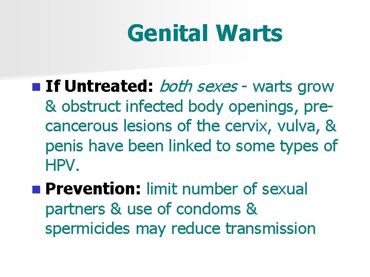 Genital Warts Untreated: both sexes - warts grow & obstruct infected body openings, precancerous