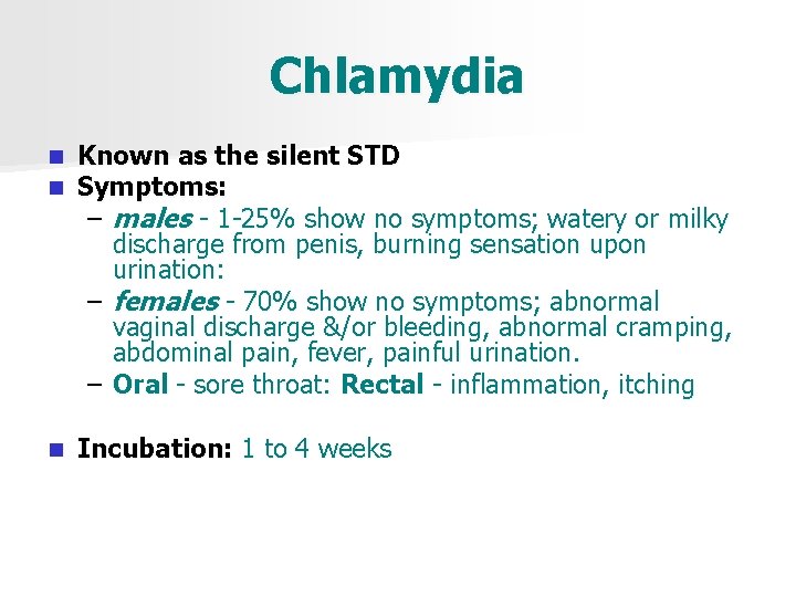 Chlamydia n n Known as the silent STD Symptoms: – males - 1 -25%