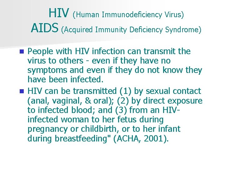 HIV (Human Immunodeficiency Virus) AIDS (Acquired Immunity Deficiency Syndrome) People with HIV infection can